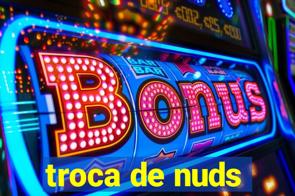 troca de nuds